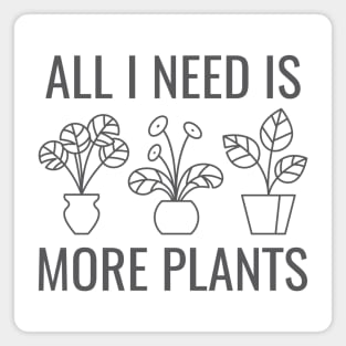 All I Need Is More Plants Magnet